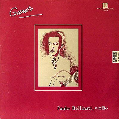 Garoto, Paulo Bellinati Interpreta A Música De Aníbal Augusto Sardinha (Garoto)